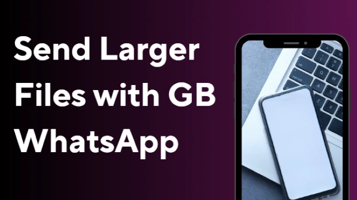Is It Possible to Send Larger Files with GB WhatsApp
