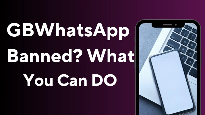 GB WhatsApp Banned? Here's What You Can Do